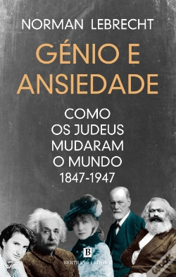 Génio e Ansiedade, como os judeus mudaram o mundo. 1847-1947